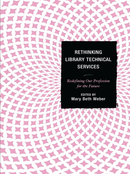 Title details for Rethinking Library Technical Services by Mary Beth Weber - Available